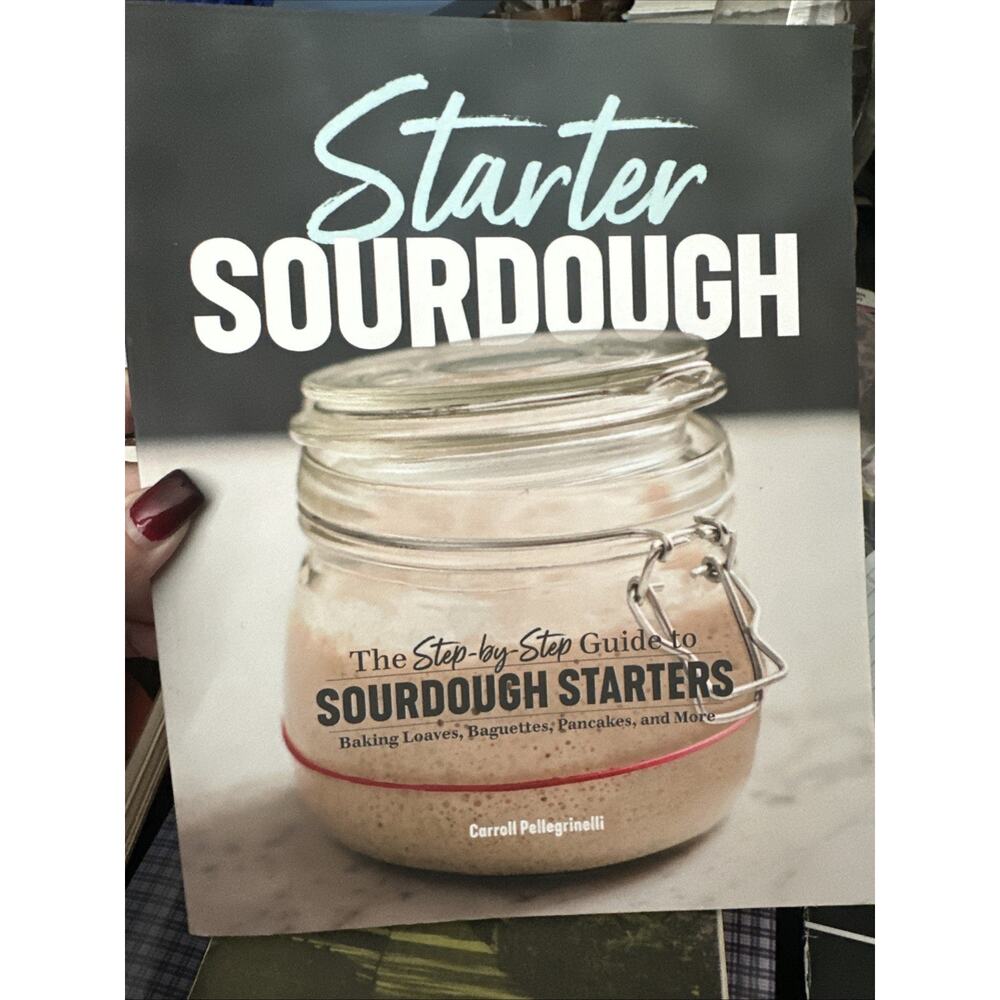 Starter Sourdough: the Step-By-Step Guide to Sourdough Starters, Baking‎ Loaves,